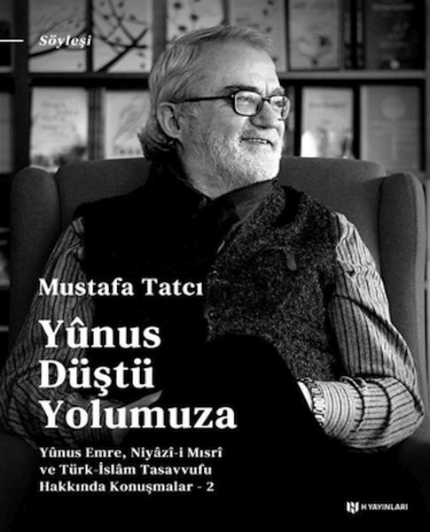 Yûnus Düştü Yolumuza;Yûnus Emre, Niyâzî-i Mısrî ve Türk İslam Tasavvufu Hakkında Konuşmalar - 2