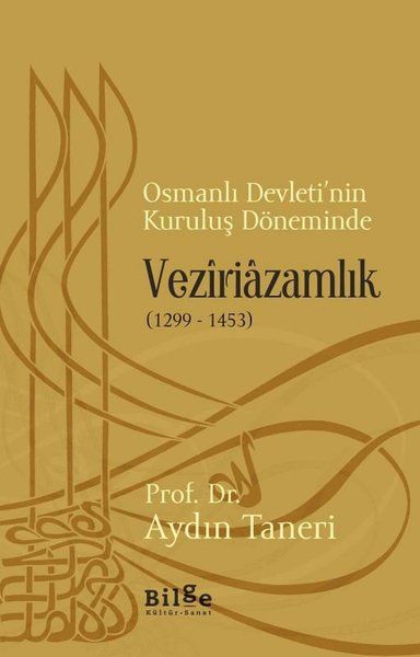 Osmanlı Devleti’nin Kuruluş Döneminde Veziriazamlık (1299 - 1453)