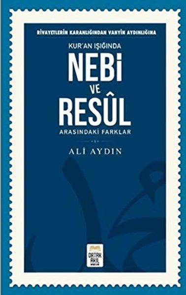 Rivayetlerin Karanlığından Vahyin Aydınlığına Kur'an Işığında Nebi ve Resul Arasındaki Farklar