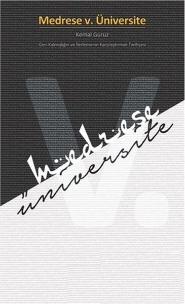 Medrese v. Üniversite - Geri Kalmışlığın ve İlerlemenin Karşılaştırmalı Tarihçesi