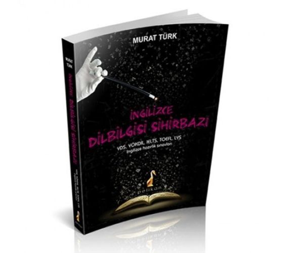 Pelikan İngilizce Dilbilgisi Sihirbazı (YDS-YÖKDİL-IELTS- TOEFL-LYS İngilizce Hazırlık Sınavları)