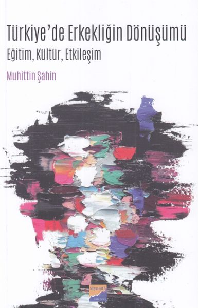 Türkiyede Erkekliğin Dönüşümü Eğitim, Kültür, Etkileşim