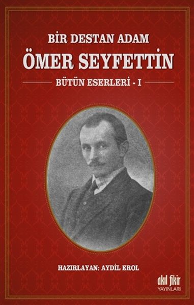 Bir Destan Adam Ömer Seyfettin Cilt 1 - Bütün Eserleri 1
