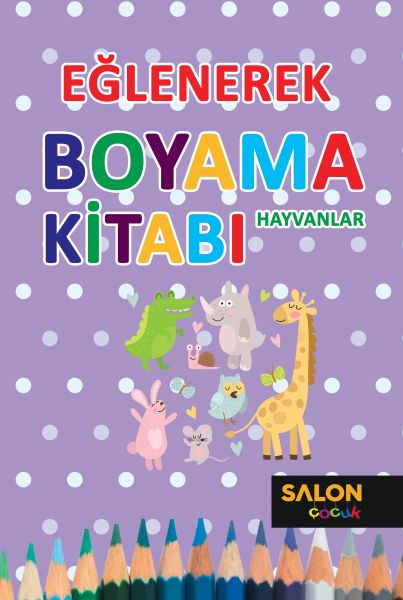 Hayvanlar - Eğlenerek Boyama Kitabı
