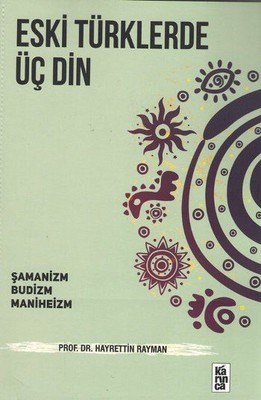 Eski Türklerde Üç Din  Şamanizm, Budizm, Maniheizm
