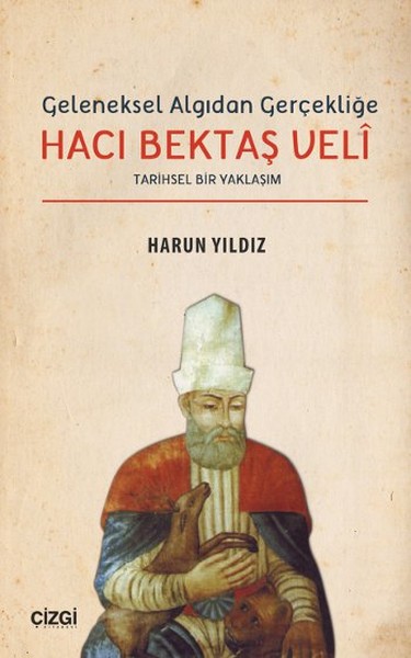Geleneksel Algıdan Gerçekliğe Hacı Bektaşi Veli  Tarihsel Bir Yaklaşım