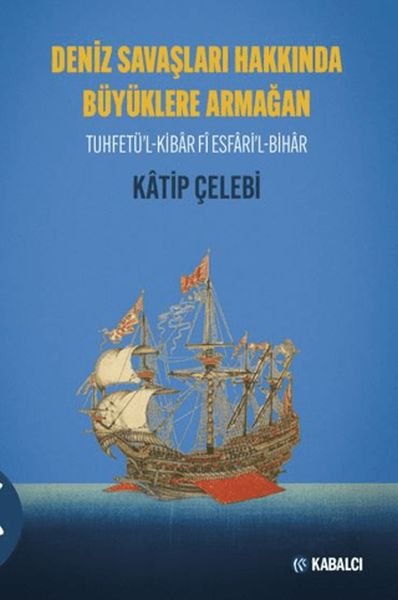 Deniz Savaşları Hakkında Büyüklere Armağan Tuhfetü'l-Kibâr Fî Esfâri'l-Bihâr