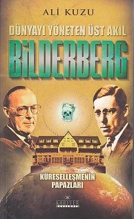 Dünyayı Yöneten Üst Akıl Bilderberg; Küreselleşmenin Papazları