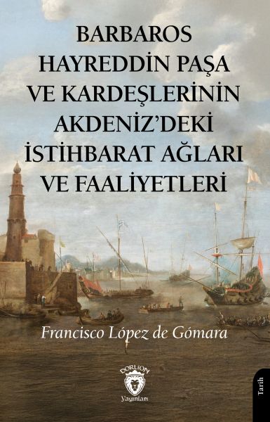 Barbaros Hayreddin Paşa Ve Kardeşlerinin Akdenizdeki İstihbarat Ağları Ve Faaliyetleri