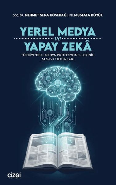 Yerel Medya ve Yapay Zeka Türkiye'deki Medya Profesyonellerinin Algı ve Tutumları