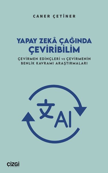 Yapay Zekâ Çağında Çeviribilim Çevirmen Edinçleri ve Çevirmenin Benlik Kavramı Araştırmaları