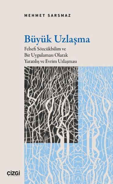 Büyük Uzlaşma Felsefi Sözcükbilim ve Bir Uygulaması Olarak Yaratılış ve Evrim Uzlaşması