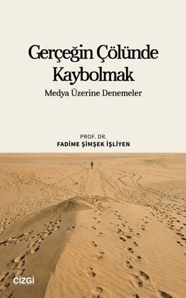 Gerçeğin Çölünde Kaybolmak Medya Üzerine Denemeler