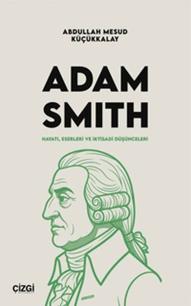 Adam Smith Hayatı, Eserleri ve İktisadi Düşünceleri
