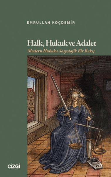 Halk, Hukuk ve Adalet Modern Hukuka Sosyolojik Bir Bakış