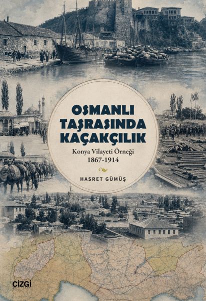 Osmanlı Taşrasında Kaçakçılık Konya Vilayeti Örneği 1867-1914