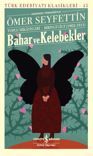 Bahar ve Kelebekler (Günümüz Türkçesiyle) Ömer Seyfettin Toplu Hikayeleri - Birinci Cilt (1902-1911)
