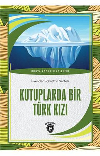Kutuplarda Bir Türk Kızı Dünya Çocuk Klasikleri (7-12 Yaş)