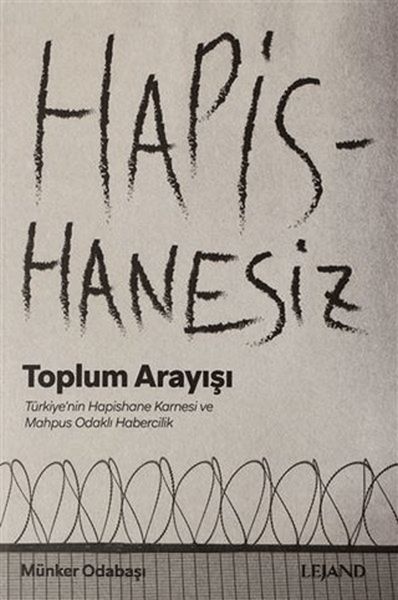 Hapishanesiz Toplum Arayışı Türkiye'nin Hapishane Karnesi ve Mahpus Odaklı Habercilik