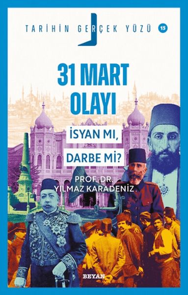 Tarihin Gerçek Yüzü - 15- 31 Mart Olayı; İsyan mı, Darbe mi?