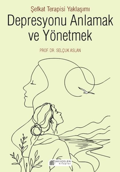 Depresyonu Anlamak ve Yönetmek - Şefkat Terapisi Yaklaşımı