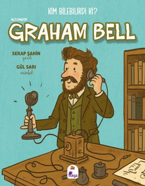 Kim Bilebilirdi ki? - Alexander Graham Bell