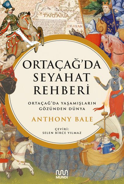 Ortaçağ'da Seyahat Rehberi: Ortaçağ'da Yaşamışların Gözünden Dünya