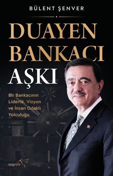 Duayen Bankacı Aşkı: Bir Bankacının Liderlik, Vizyon ve İnsan Odaklı Yolculuğu