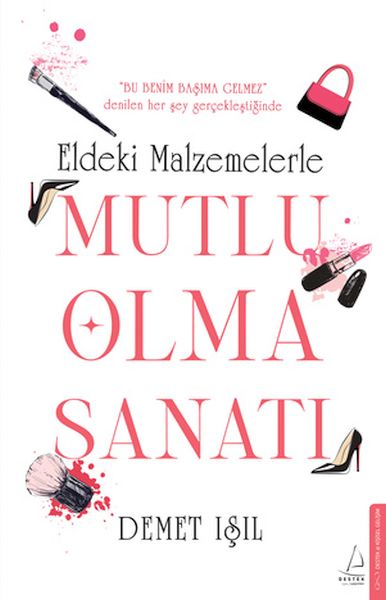 Eldeki Malzemelerle Mutlu Olma Sanatı