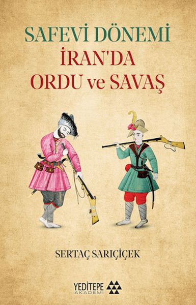 Safevi Dönemi İran’da Ordu ve Savaş