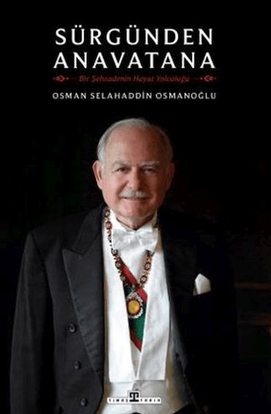 Sürgünden Anavatana & Bir Şehzadenin Hayat Yolculuğu