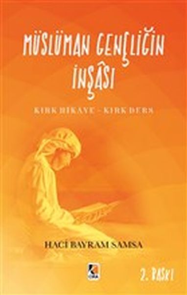 Müslüman Gençliğin İnşası - Kırk Hikaye-Kırk Ders