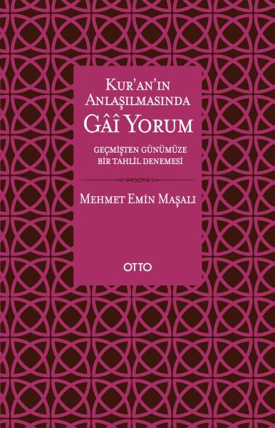 Kur’an’ın Anlaşılmasında Gai Yorum - Geçmişten Günümüze Bir Tahlil Denemesi