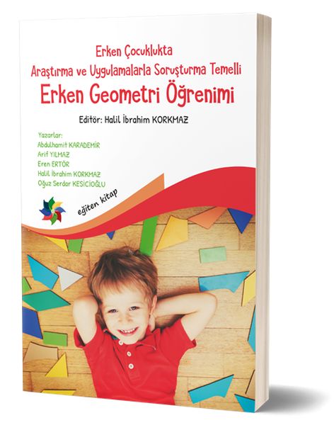 Erken Çocuklukta Araştırma ve Uygulamalarla Soruşturma Temelli Erken Geometri Öğretimi