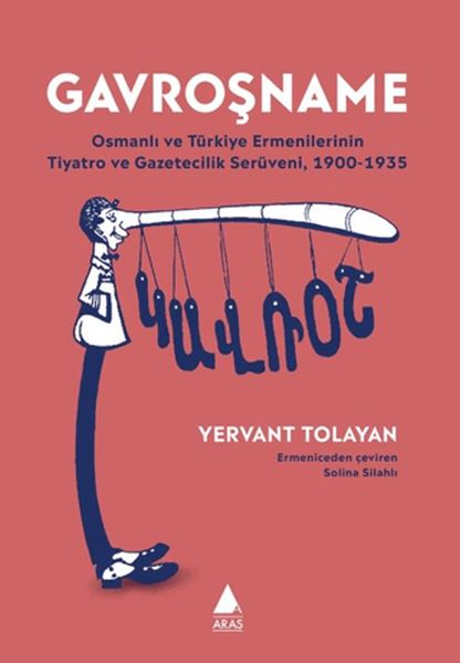 Gavroşname/ Osmanlı ve Tu¨rkiye Ermenilerinin Tiyatro ve Gazetecilik Seru¨veni, 1900-1935