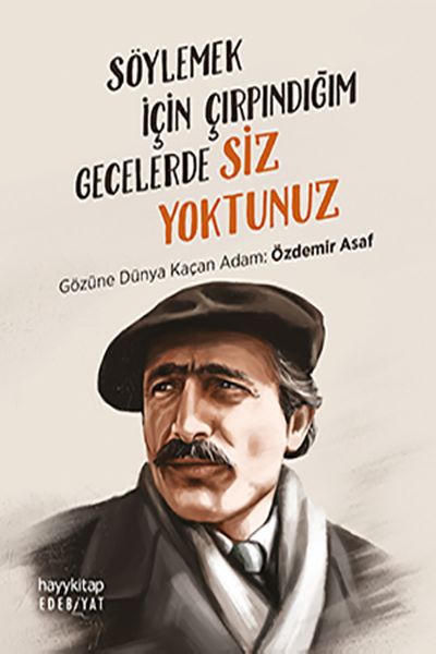 Söylemek İçin Çırpındığım Gecelerde Siz Yoktunuz; Gözüne Dünya Kaçan Adam: Özdemir Asaf
