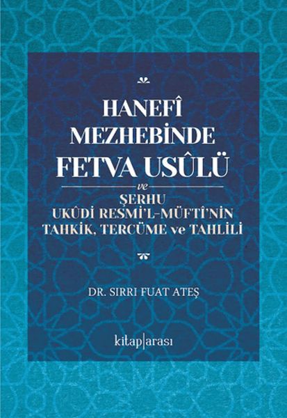 Hanefî Mezhebinde Fetva Usûlü ve Şerhu Ukûdi Resmi'l-Müftî'nin Tahkik, Tercüme ve Tahlili