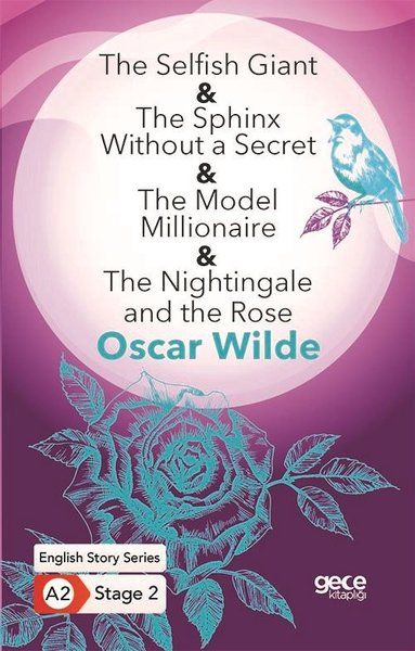 The Selfish Giant-The Sphinx Without a Secret-The Model Millionaire; The Nightingale and the Rose/ İngilizce Hikayeler A2 Stage 2