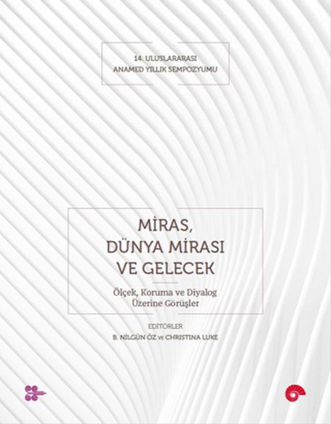 Miras, Dünya Mirası ve Gelecek - Ölçek, Koruma ve Diyalog Üzerine Görüşler