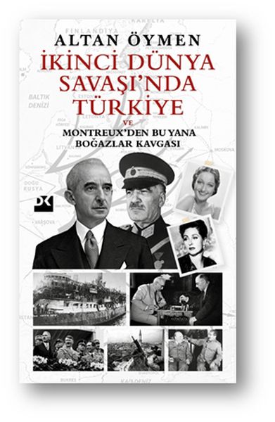 İkinci Dünya Savaşı’nda Türkiye    Ve Montreux’den Bu Yana Boğazlar Kavgası