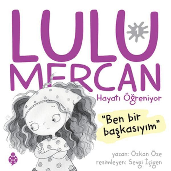 Lulu Mercan Hayatı Öğreniyor-1 Ben Bir Başkasıyım.