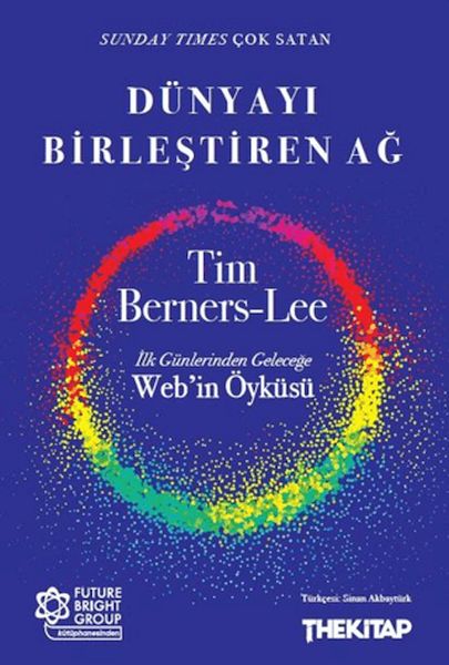 Dünyayı Birleştiren Ağ İlk Günlerinden Geleceğe Web'in Öyküsü