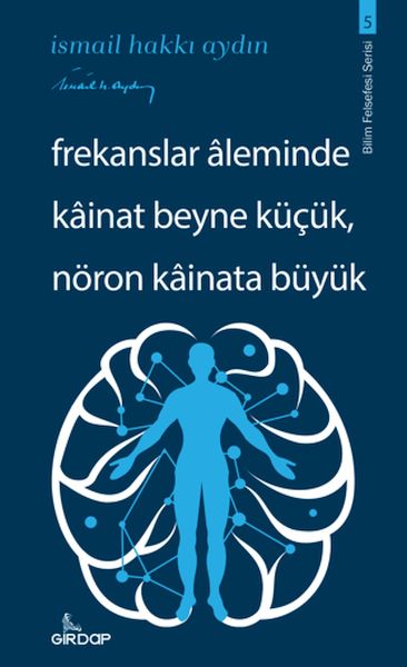 Frekanslar Aleminde Kâinat Beyne Küçük, Nöron Kâinata Büyük    