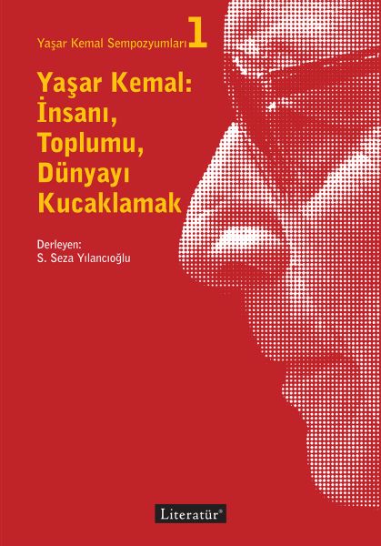 Yaşar Kemal: İnsanı, Dünyayı, Toplumu Kucaklamak
