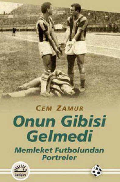 Onun Gibisi Gelmedi  Memleket Futbolundan Portreler