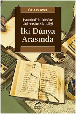 İki Dünya Arasında  İstanbul'da Dindar Üniversite Gençliği
