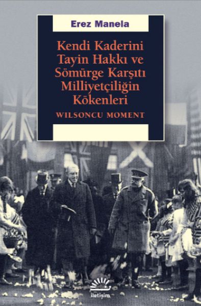 Kendi Kaderini Tayin Hakkı ve Sömürge Karşıtı Milliyetçiliğin Kökenleri - Wilsoncu Moment