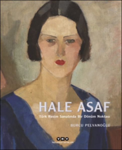 Hale Asaf - Türk Resim Sanatında Bir Dönüm Noktası (Ciltli)
