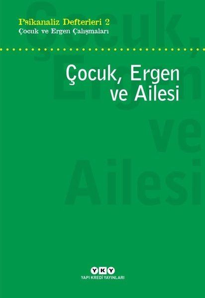 Çocuk, Ergen ve Ailesi; Psikanaliz Defterleri 2
