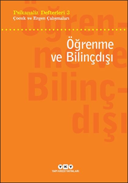 Öğrenme ve Bilinçdışı; Psikanaliz Defterleri 3 - Çocuk ve Ergen Çalışmaları